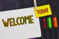 Handwriting text writing Welcome. Concept meaning Warm salutation acknowledgement for someone amiable loved thanked Papers marker