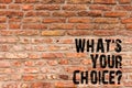 Handwriting text writing What S Your Choicequestion. Concept meaning Option Decision Preferred Opinion Preference Brick