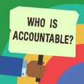 Handwriting text writing Who Is Accountablequestion. Concept meaning To be responsible or answerable for something Hu