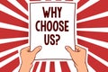 Handwriting text writing Why Choose Us question. Concept meaning Reasons for choosing our brand over others arguments Man holding