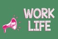 Handwriting text writing Work Life. Concept meaning An everyday task to ern money to sustain needs of one's self Megaphone loudsp