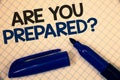 Handwriting text writing Are You Prepared Question. Concept meaning Ready Preparedness Readiness Assessment Evaluation Text two Wo