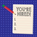 Handwriting text writing You Re Hired. Concept meaning New employee recruited Worker selected