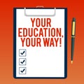 Handwriting text writing Your Education Your Way. Concept meaning Educational background knowledge gives direction Blank