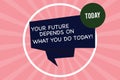 Handwriting text writing Your Future Depends On What You Do Today. Concept meaning Make the right actions now Folded 3D Ribbon Royalty Free Stock Photo