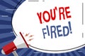 Handwriting text You Re Fired. Concept meaning Used by boss indicate employee that he is discharged from job Blank White