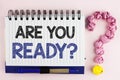 Handwriting text Are You Ready Question. Concept meaning asking about availability Lets go out Study Work written on Notebook Book Royalty Free Stock Photo