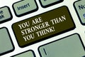 Handwriting text You Are Stronger Than You Think. Concept meaning Adaptability Strength to overcome obstacles Keyboard Royalty Free Stock Photo