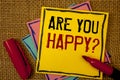 Handwriting text Are You Happy Question. Concept meaning Motivation Success Life Celebration Smile Relaxing