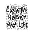 Being creative is not a hobby it is a way of life