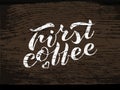 Hand lettering First coffee on wood