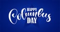 Handwritten Calligraphic brush type Lettering of Happy Columbus Day on blue background