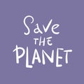 Handwritten calligraphy Save the planet . Save the earth, take earth, nature, our planet, ecology, Lettering for poster, Royalty Free Stock Photo