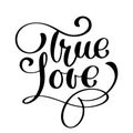 Handwritten inscription True LOVE Happy Valentines day card, romantic quote for design greeting cards, tattoo, holiday Royalty Free Stock Photo