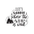 Handwritten inspirational quote - Let`s wander where the WiFi is weak.