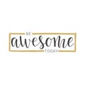 Handwritten lettering of Be Awesome Today on white background