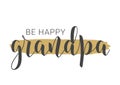 Handwritten Lettering of Be Happy Grandpa. Vector Illustration