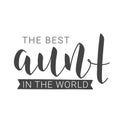 Handwritten Lettering of The Best Aunt In The World. Vector Illustration