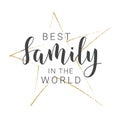 Handwritten Lettering of Best Family In The World. Vector Illustration