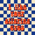 Handwritten lettering with compliment I like your alluring eyes. Checker chess board square grid line. Style groovy