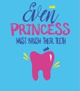 Handwritten lettering, dental illustration. `Even princess must brush their teeth`