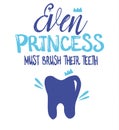 Handwritten lettering, dental illustration. `Even princess must brush their teetn`