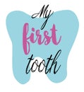 Handwritten lettering, dental illustration. `My first tooth`