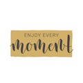 Handwritten Lettering of Enjoy Every Moment. Vector Illustration Royalty Free Stock Photo