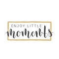 Handwritten Lettering of Enjoy Little Moments. Vector Illustration