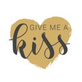 Handwritten Lettering of Give Me A Kiss on White Background. Vector Illustration