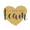 Handwritten Lettering of I Love My Team. Vector Stock Illustration