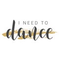 Handwritten Lettering of I Need to Dance. Vector Illustration