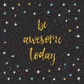 Handwritten lettering isolated on black. Doodle handmade be awesome today quote