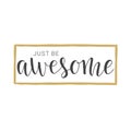 Handwritten lettering of Just Be Awesome on white background