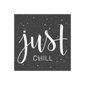 Handwritten lettering of Just Chill on white background