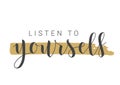 Handwritten Lettering of Listen To Yourself. Vector Stock Illustration