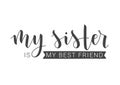 Handwritten Lettering of My Sister Is My Best Friend. Vector Illustration Royalty Free Stock Photo