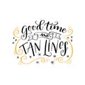 Handwritten lettering phrase Good time and tan lines. Hand-drawn calligraphy