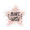 Handwritten lettering phrase: Make a wish, on a pink gold glitter star.