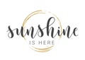 Handwritten Lettering of Sunshine Is Here. Vector Illustration