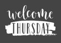 Handwritten Lettering of Welcome Thursday. Vector Illustration