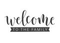 Handwritten Lettering of Welcome To The Family. Vector Illustration