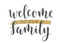 Handwritten Lettering of Welcome To Our Family. Vector Illustration