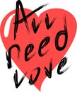 Handwritten phrase All need love inside a red heart. Vector graphics for Valentine's Day.