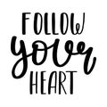 The handwritten phrase Follow your heart. Hand lettering. Words on the theme of Valentine's Day. Black and white vector