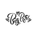 Handwritten saying Big bro. Hand drawn inspirational brush lettering with hearts . Free hand stylized phrase for your typography,