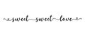 Handwritten SWEET SWEET LOVE quote as logo. Script Lettering for greeting card, poster, flyer, banner.