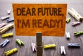 Handwritten text sign showing Dear Future, I Am Ready. Business concept for Inspirational Motivational Plan Achievement Confidence
