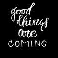 Handwritten vector phrase `Good things are coming`. Royalty Free Stock Photo