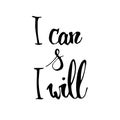 Handwritten vector phrase `I can & I will`. Overlay text for logo, poster, banner, invitation, blog, billboard.
